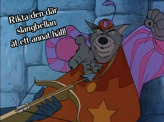 Bild på sheriffen från Robin Hood med texten: Rikta den där slangbellan åt ett annat håll.