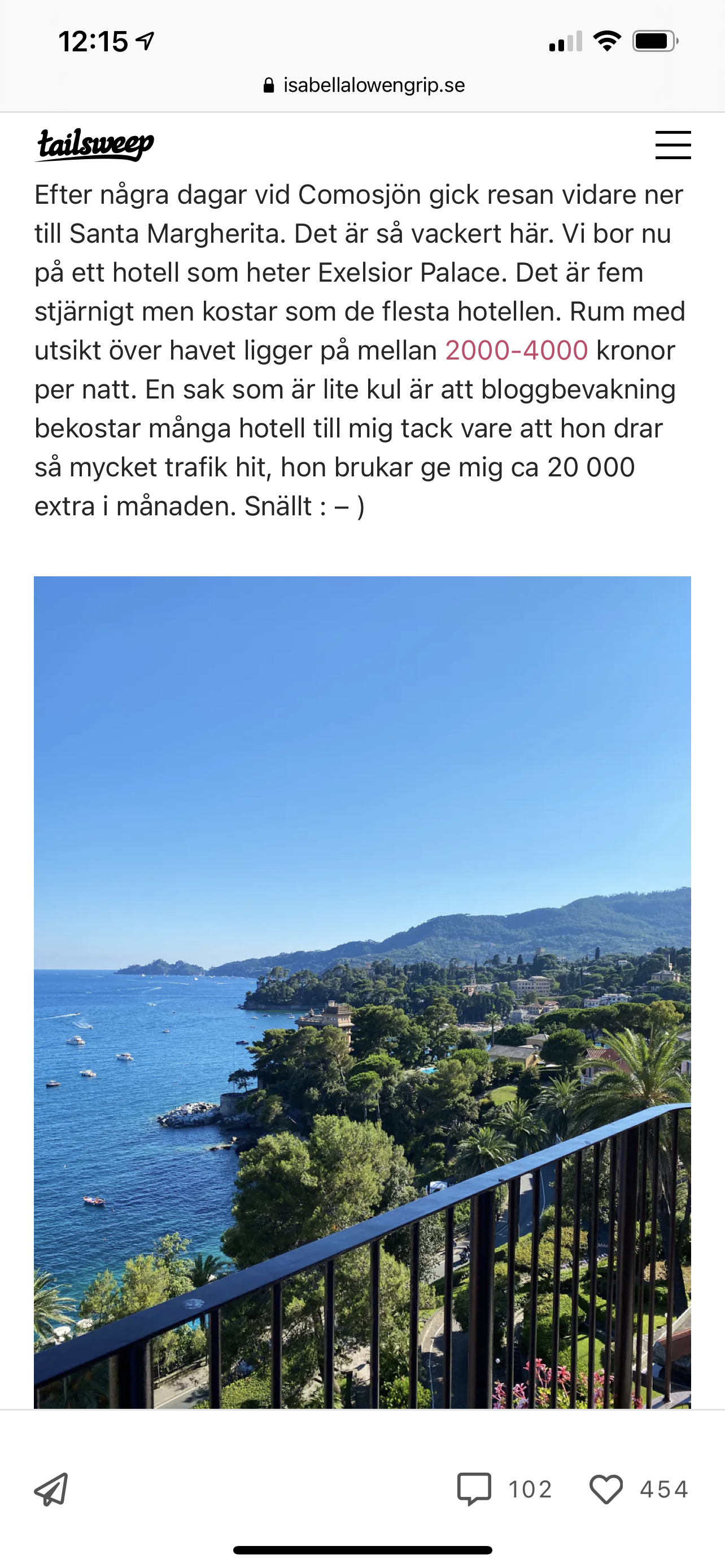 Från Isabellas blogg: Rum med utsikt över havet ligger på mellan 2000-4000 kronor per natt. En sak som är lite kul är att bloggbevakning bekostar många hotell till mig tack vare att hon drar så mycket trafik hit, hon brukar ge mig ca 20 000 extra i månaden. Snällt : – )