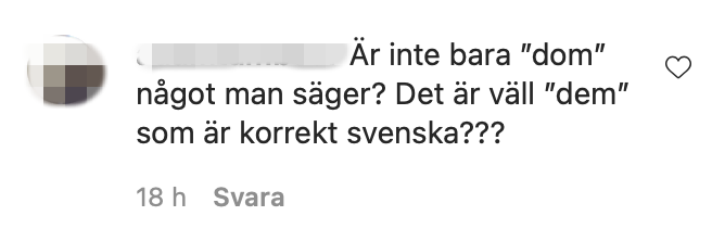 Kommentar på inlägget: Är inte bara ”dom” något man säger? Det är väll ”dem” som är korrekt svenska???