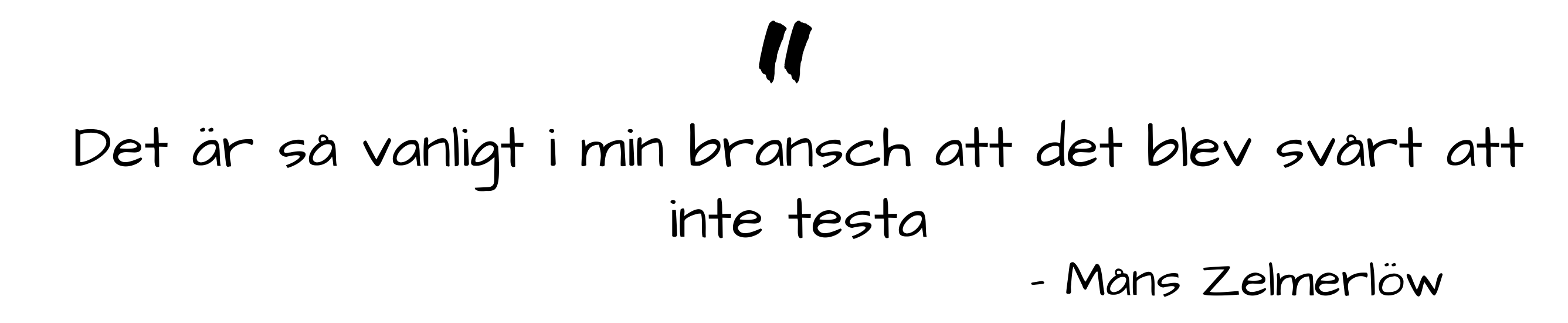 Det är så vanligt i min bransch att det blev svårt att inte testa