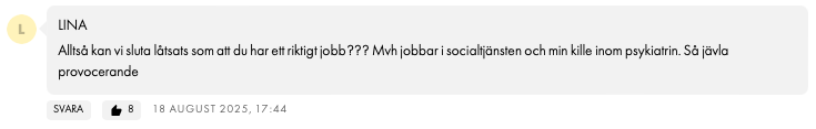 Alltså kan vi sluta låtsats som att du har ett riktigt jobb??? Mvh jobbar i socialtjänsten och min kille inom psykiatrin. Så jävla provocerande