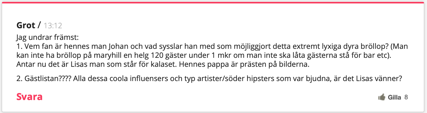 Jag undrar främst: 1. Vem fan är hennes man Johan och vad sysslar han med som möjliggjort detta extremt lyxiga dyra bröllop? (Man kan inte ha bröllop på maryhill en helg 120 gäster under 1 mkr om man inte ska låta gästerna stå för bar etc). Antar nu det är Lisas man som står för kalaset. Hennes pappa är prästen på bilderna. 2. Gästlistan???? Alla dessa coola influensers och typ artister/söder hipsters som var bjudna, är det Lisas vänner?